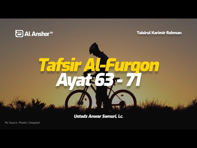 Tafsir Surah Al-Furqon Ayat 63-71 - Ustadz Anwar Samuri, Lc. | Taisirul Karimir Rahman