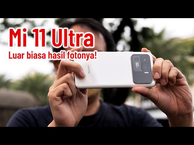 Xiaomi Mi 11 Ultra - Lengkap dari Ultrawide 12mm sampai Tele 120X
