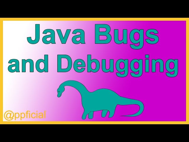 Java Program Bugs and Software Debugging Overview - Java Tutorial  - Appficial