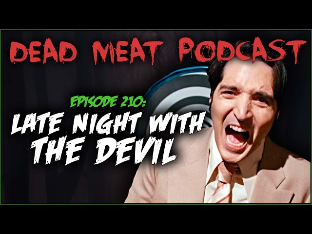 Late Night with the Devil (Dead Meat Podcast Ep. 210)