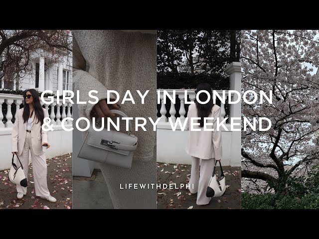 GIRLS DAY IN LONDON & country weekend!