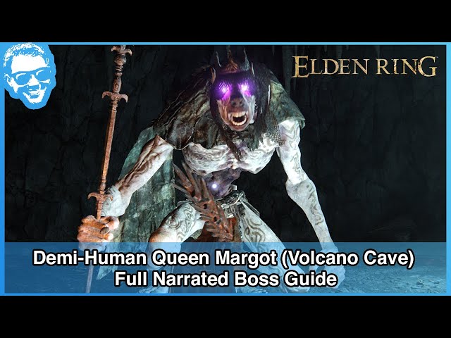 Demi-Human Queen Margot (Volcano Cave) - Full Narrated Boss Guide - Elden Ring [4k HDR]