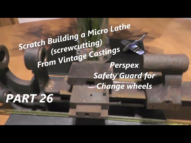 Ep 26 Making a Micro / Mini / Small Lathe (Changewheels Guard) "mr factotum"