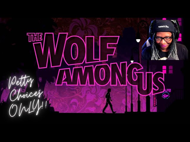 The Wolf Among Us pt. 6-------PETTY CHOICES!!
