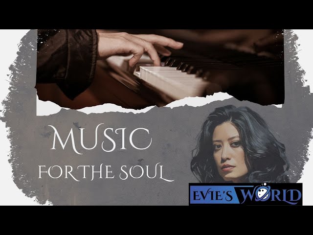 Music For the Soul l Artist Evie Exley l Piano Solo l Piano Orchestra l Film Score l Evie's World