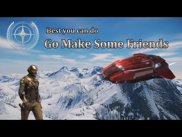 Star Citizen - Things I wish I had Known [Part 15] Go Make some friends