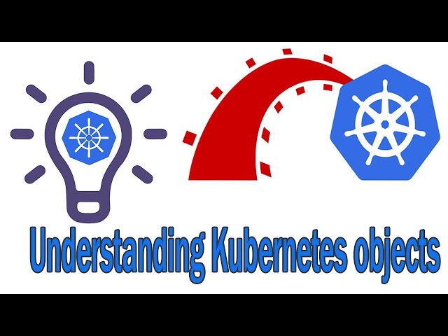 Understanding Kubernetes objects