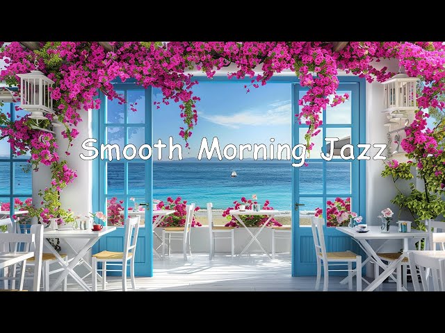 Smooth Morning Jazz Coffee: ☕ Positive Energy Jazz Music & Bossa Nova Piano for Happy Moods