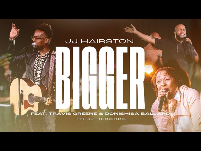 Bigger (Official Video) | JJ Hairston feat. Travis Greene & Donishisa Ballard