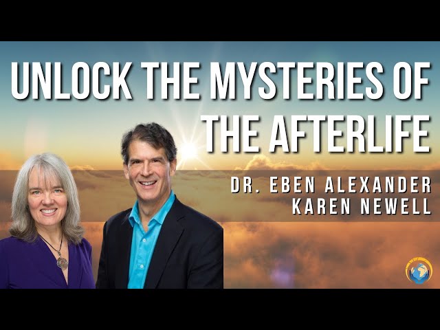 Unlock the Mysteries of the Afterlife with Dr. Eben Alexander & Karen Newell
