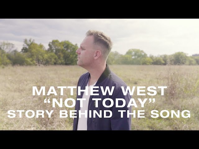 Matthew West - The Story Behind "Not Today"