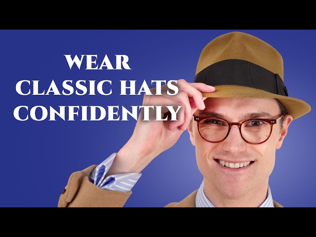 How to Wear a Hat with Style & Confidence - 7 Tips to Look Great in Men's Hats