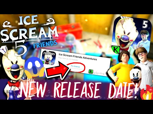 Ice Scream 5 FRIENDS - New Official RELEASE DATE!!!! | Why Ice Scream 5 Delaying? | Keplerians