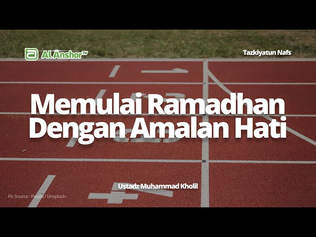 Memulai Ramadhan Dengan Amalan Hati - Ustadz Muhammad Kholil | Tazkiyatun Nafs