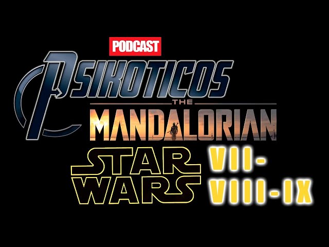 ⚡🔊 The Mandalorian y Star Wars VII, VIII, IX ⚡🔊 Podcast: PSIKÓTICOS