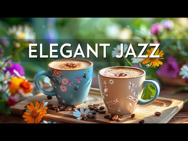 Elegant Jazz Morning Music ☕ Happy Jazz Coffee Instrumental & Sweet Bossa Nova Piano for Relaxing