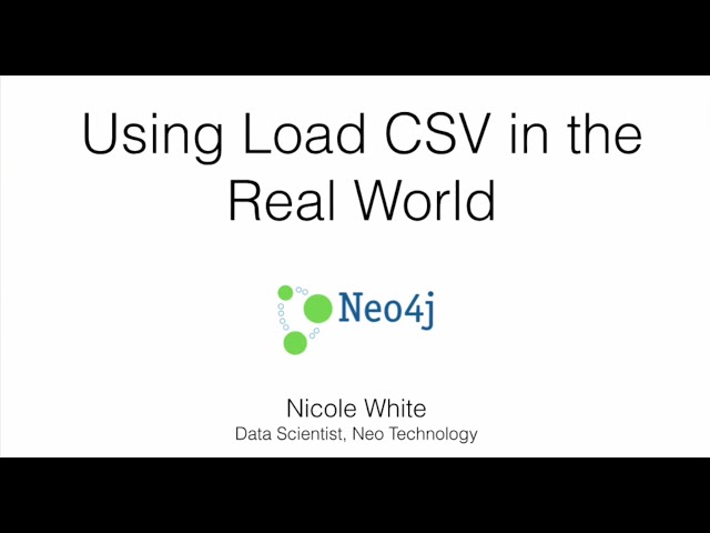 Using LOAD CSV in the Real World | Nicole White, Data Scientist, Neo4j