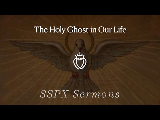 The Holy Ghost in Our Life - SSPX Sermons