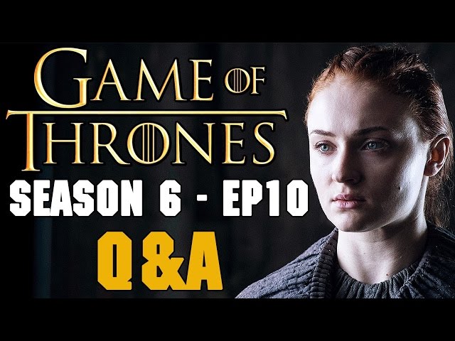 Game of Thrones Season 6 Episode 10 Q&A - Jon Snow King / How Can Cersei defeat Dany / Baba Booey?