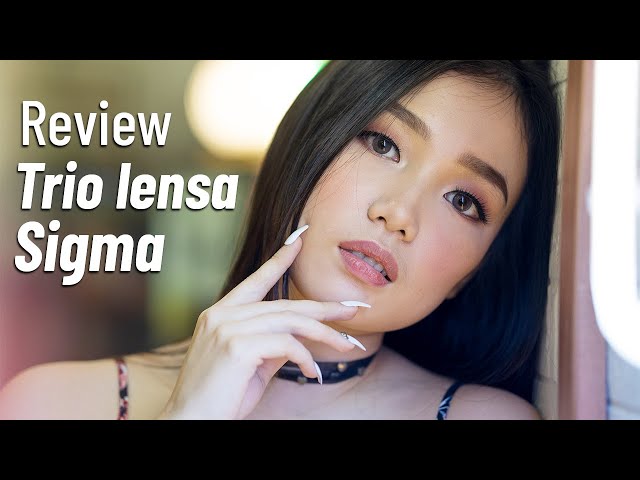 Lensa Sigma 16, 30, 56mm f/1.4 untuk Sony & L-mount Review