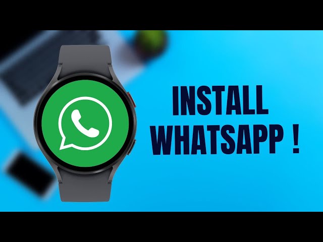 How to Install WhatsApp on Samsung Galaxy Watch 5 & Watch 4 series !