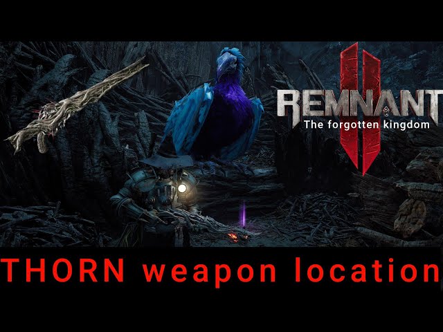How to get the THORN weapon. (Remnant 2)