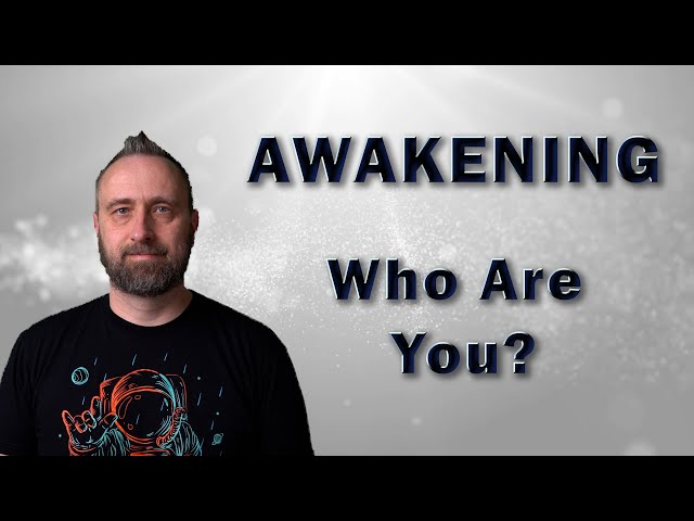Awakening | Who Are You?