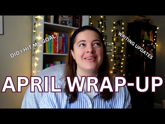 April wrap-up | reading, writing, and life updates!