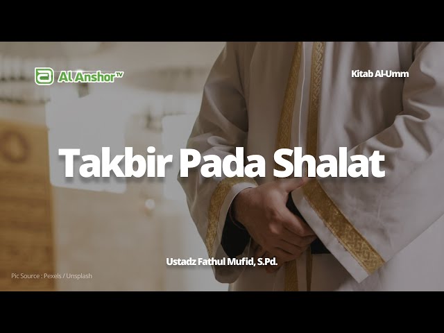 Takbir Pada Shalat - Ustadz Fathul Mufid, S.Pd. | Kitab Al-Umm