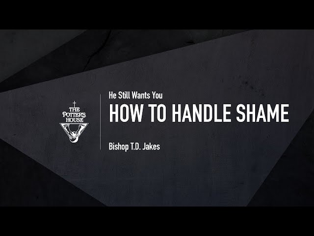 How to Handle Shame - Bishop T.D. Jakes