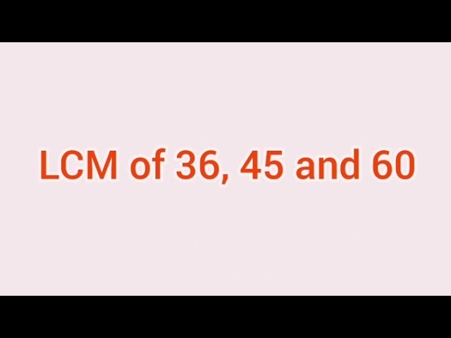 LCM of 36, 45 and 60 | Learnmaths