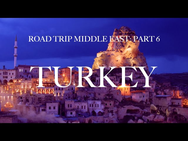 ROAD TRIP MIDDLE EAST: TURKEY (Part 6)