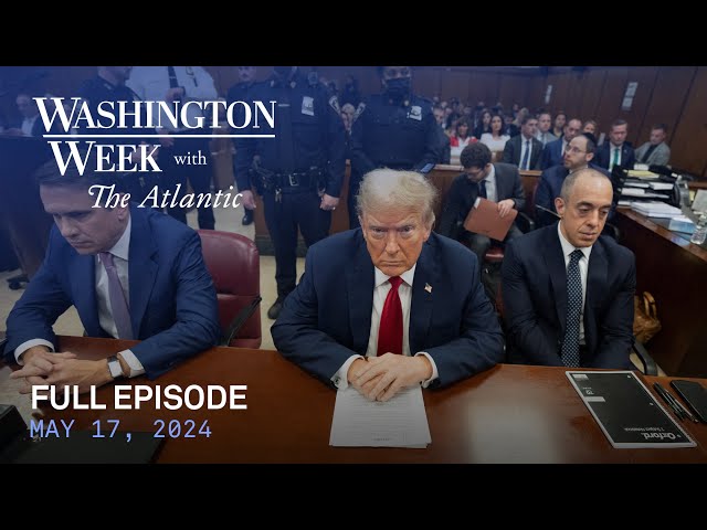 Washington Week with The Atlantic full episode, May 17, 2024