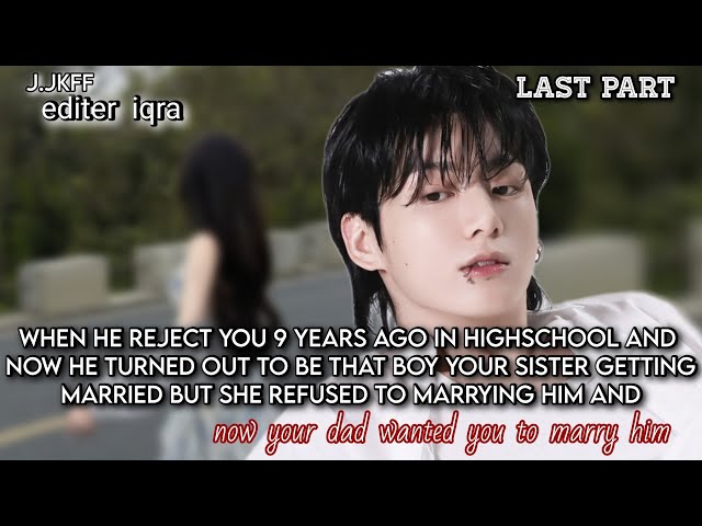 last part || when he reject you 9 years ago in highschool and now he turned out to be that boy your
