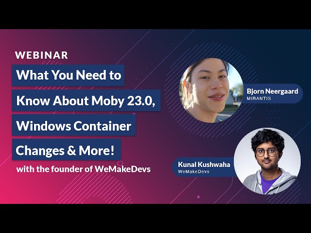 What You Need to Know About Moby 23.0, Windows Container Changes & More!