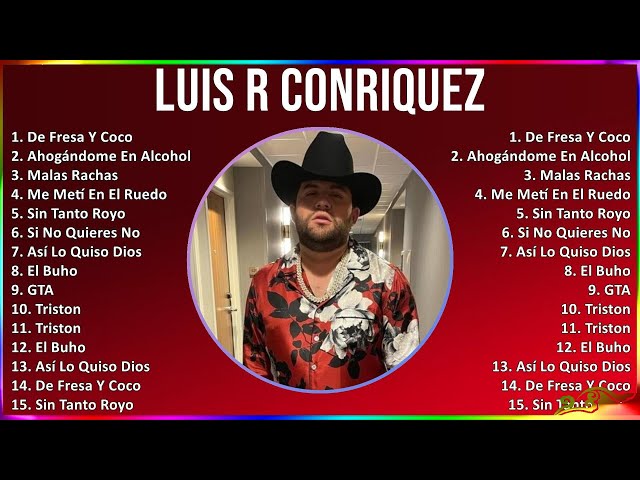 Luis R Conriquez 2024 MIX Las Mejores Canciones - De Fresa Y Coco, Ahogándome En Alcohol, Malas ...