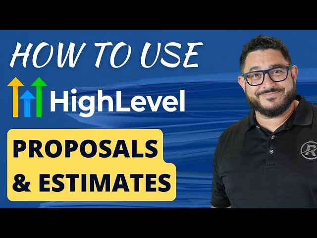 Revolutionize Your Business: Customizable Proposals & Estimates Inside HighLevel - A Complete Guide