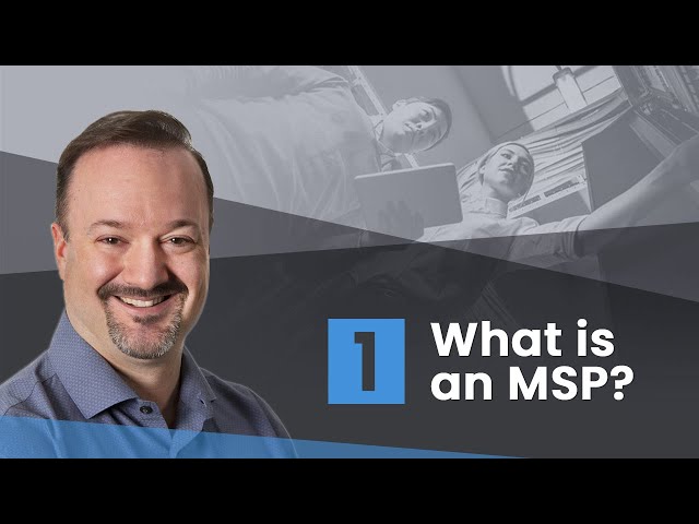 1 of 3: What is an MSP? Managed Service Providers in the tech industry