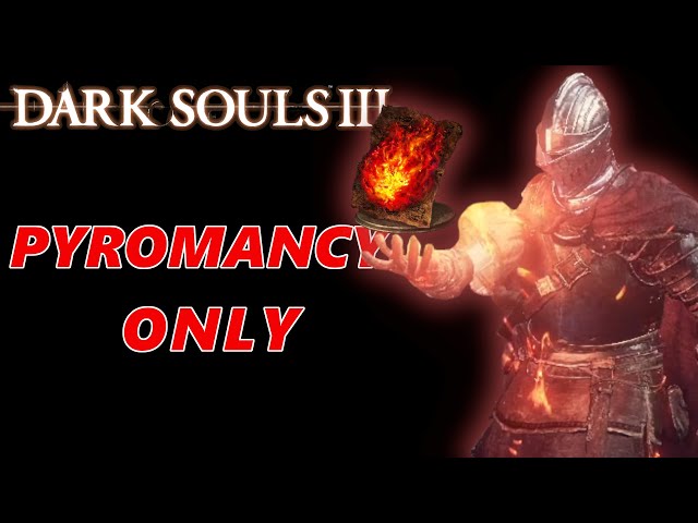 Can You Beat Dark Souls 3 With Only Pyromancy?