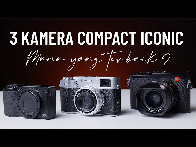 Ricoh GR, Fujifilm X100 & Leica Q : Tiga Kamera Compact ICONIC - Mana yang kamu suka?