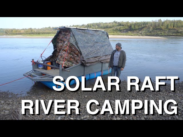 DIY Solar River Raft 5 Days Camping