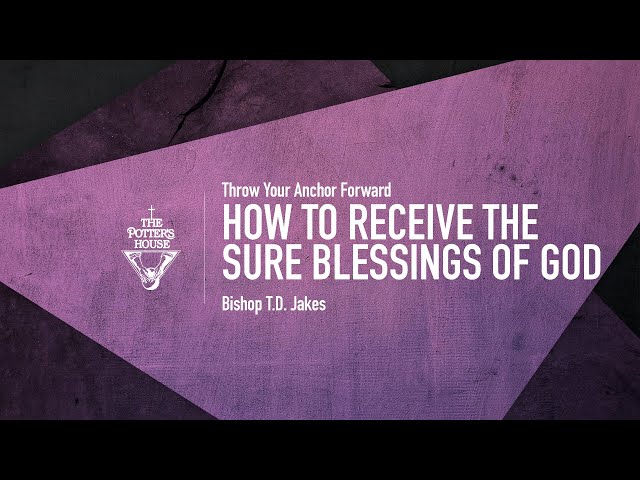How to Receive the Sure Blessings of God - Bishop T.D. Jakes