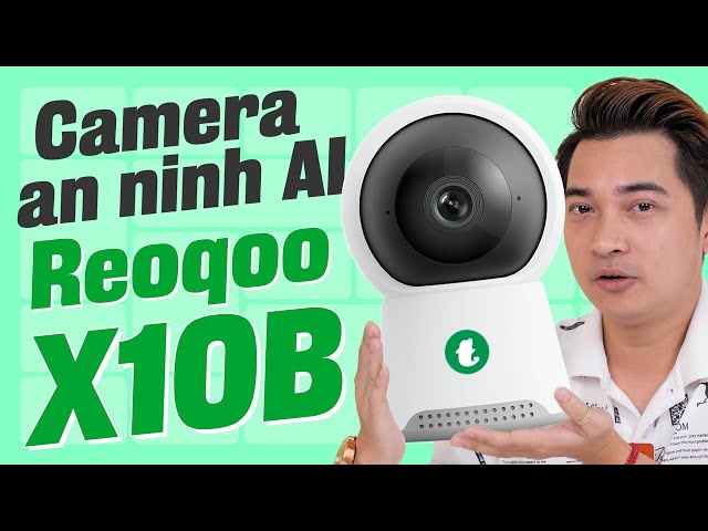 Đánh giá camera an ninh AI Reoqoo X10B: toàn công nghệ xịn sò mà giá quá rẻ !!!