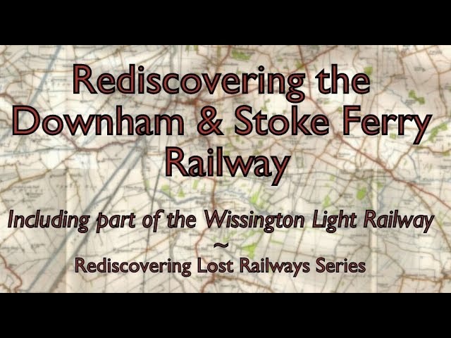 Rediscovering the Downham & Stoke Ferry Railway
