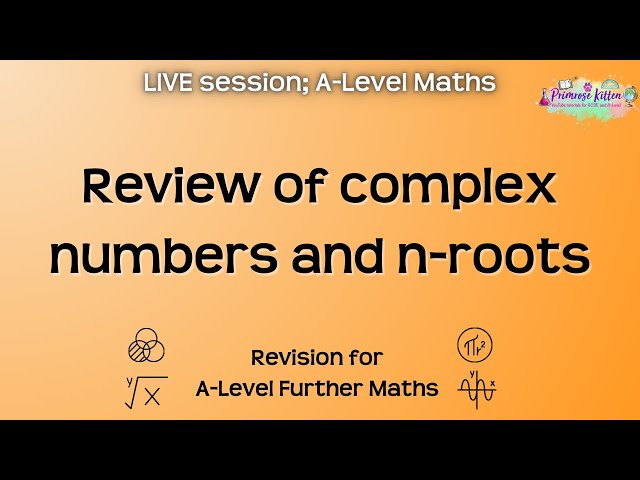 Review of complex numbers and n-roots - A-Level Further Maths | Live Revision Sessions