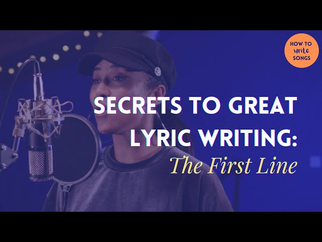 How To Write Songs—Secrets to Great Lyric Writing: The First Line