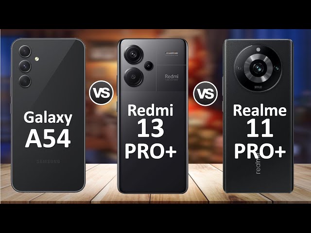 Samsung Galaxy A54 vs Redmi Note 13 Pro Plus vs Realme 11 Pro Plus