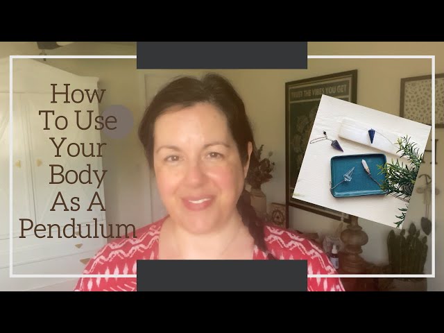 How To Use Your Body As A Pendulum