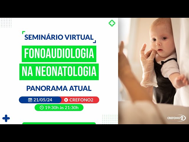 CREFONO 2 - Seminário Fonoaudiologia na Neonatologia - Panorama Atual