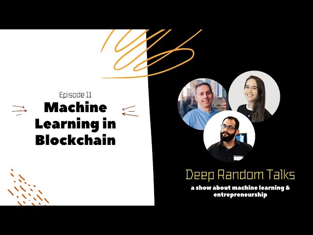 Machine Learning in Blockchain - Deep Random Talks - Episode 11